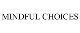 MINDFUL CHOICES