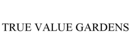 TRUE VALUE GARDENS
