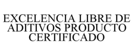 EXCELENCIA LIBRE DE ADITIVOS PRODUCTO CERTIFICADO