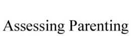ASSESSING PARENTING