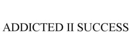 ADDICTED II SUCCESS