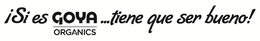 ISI ES GOYA ORGANICS ...TIENE QUE SER BUENO!