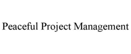 PEACEFUL PROJECT MANAGEMENT