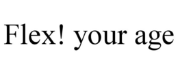 FLEX! YOUR AGE