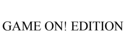 GAME ON! EDITION