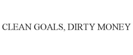 CLEAN GOALS, DIRTY MONEY