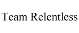 TEAM RELENTLESS
