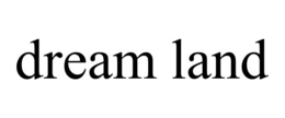 DREAM LAND