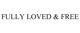 FULLY LOVED & FREE