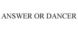 ANSWER OR DANCER