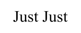 JUST JUST