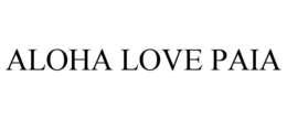 ALOHA LOVE PAIA
