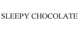SLEEPY CHOCOLATE