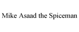 MIKE ASAAD THE SPICEMAN
