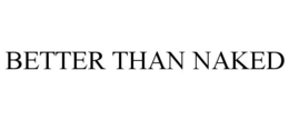 BETTER THAN NAKED