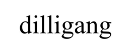 DILLIGANG