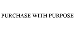 PURCHASE WITH PURPOSE