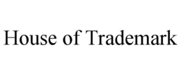 HOUSE OF TRADEMARK