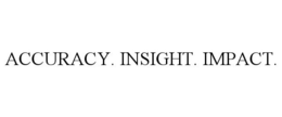 ACCURACY. INSIGHT. IMPACT.