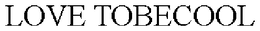 LOVE TOBECOOL