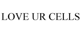LOVE UR CELLS