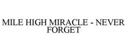 MILE HIGH MIRACLE - NEVER FORGET