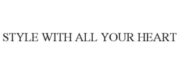 STYLE WITH ALL YOUR HEART
