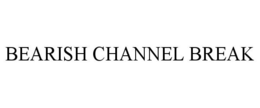 BEARISH CHANNEL BREAK