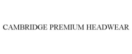 CAMBRIDGE PREMIUM HEADWEAR
