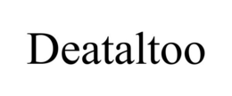 DEATALTOO