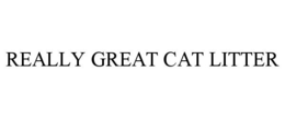 REALLY GREAT CAT LITTER