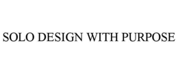 SOLO DESIGN WITH PURPOSE