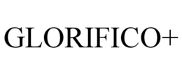 GLORIFICO+
