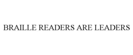 BRAILLE READERS ARE LEADERS