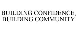 BUILDING CONFIDENCE, BUILDING COMMUNITY