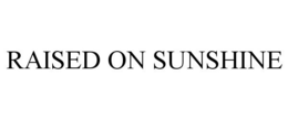 RAISED ON SUNSHINE