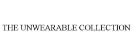 THE UNWEARABLE COLLECTION