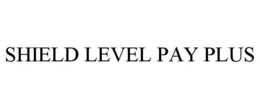 SHIELD LEVEL PAY PLUS