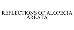 REFLECTIONS OF ALOPECIA AREATA