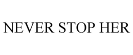 NEVER STOP HER