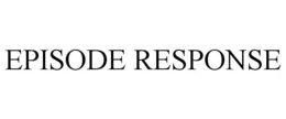 EPISODE RESPONSE