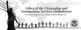 OFFICE OF THE CITIZENSHIP AND IMMIGRATION SERVICES OMBUDSMAN WORKING TO IMPROVE THE IMMIGRATION BENEFITS PROCESS U.S. DEPARTMENT OF HOMELAND SECURITY