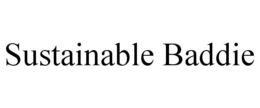 SUSTAINABLE BADDIE