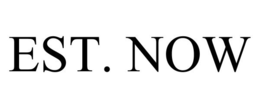 EST. NOW