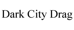 DARK CITY DRAG