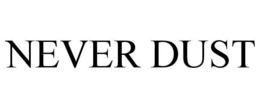 NEVER DUST