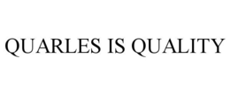 QUARLES IS QUALITY
