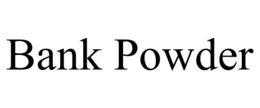 BANK POWDER