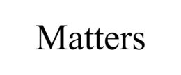 MATTERS