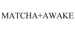 MATCHA+AWAKE